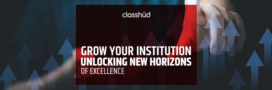 Grow Your Institution: Unlocking New Horizons of Excellence